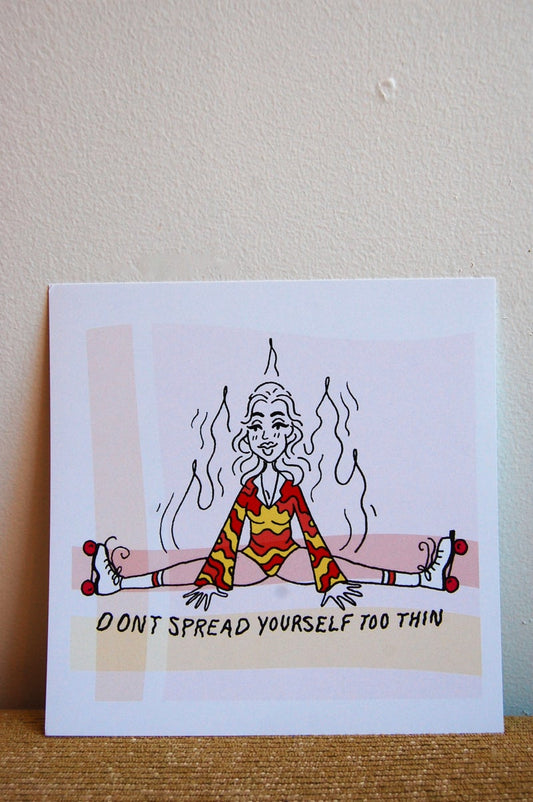 Don't Spread Yourself Too Thin Art Print